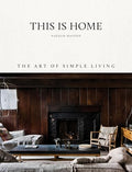 This Is Home: The Art of Simple Living - Hardcover