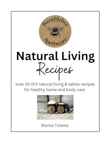 Natural Living Recipes: Over 50 DIY natural living & tallow recipes for healthy home and body care - Paperback